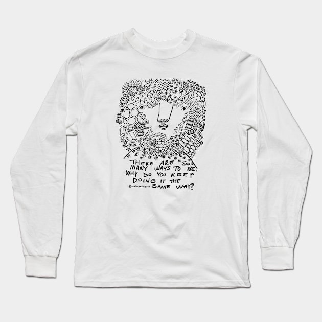 Many Ways To Be Long Sleeve T-Shirt by New Face Every Day